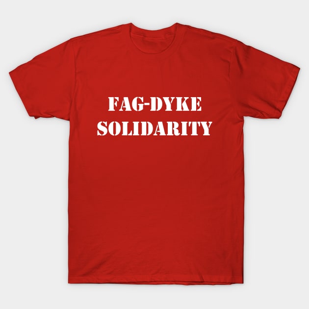 fag-dyke solidarity T-Shirt by Johannes T. Evans